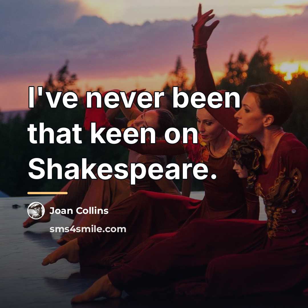 “I've never been that keen on Shakespeare.…” quote by Joan Collins