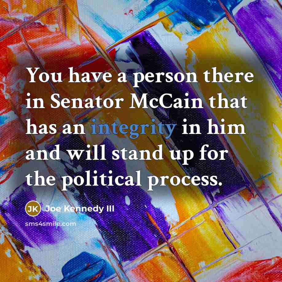“You have a person there in Senator McCain that has…” quote by Joe Kennedy III