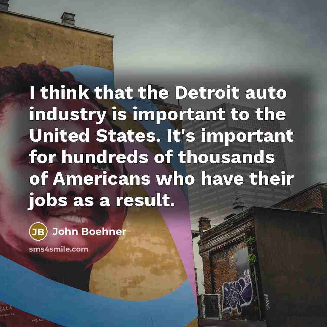 “I think that the Detroit auto industry is important to…” quote by John Boehner