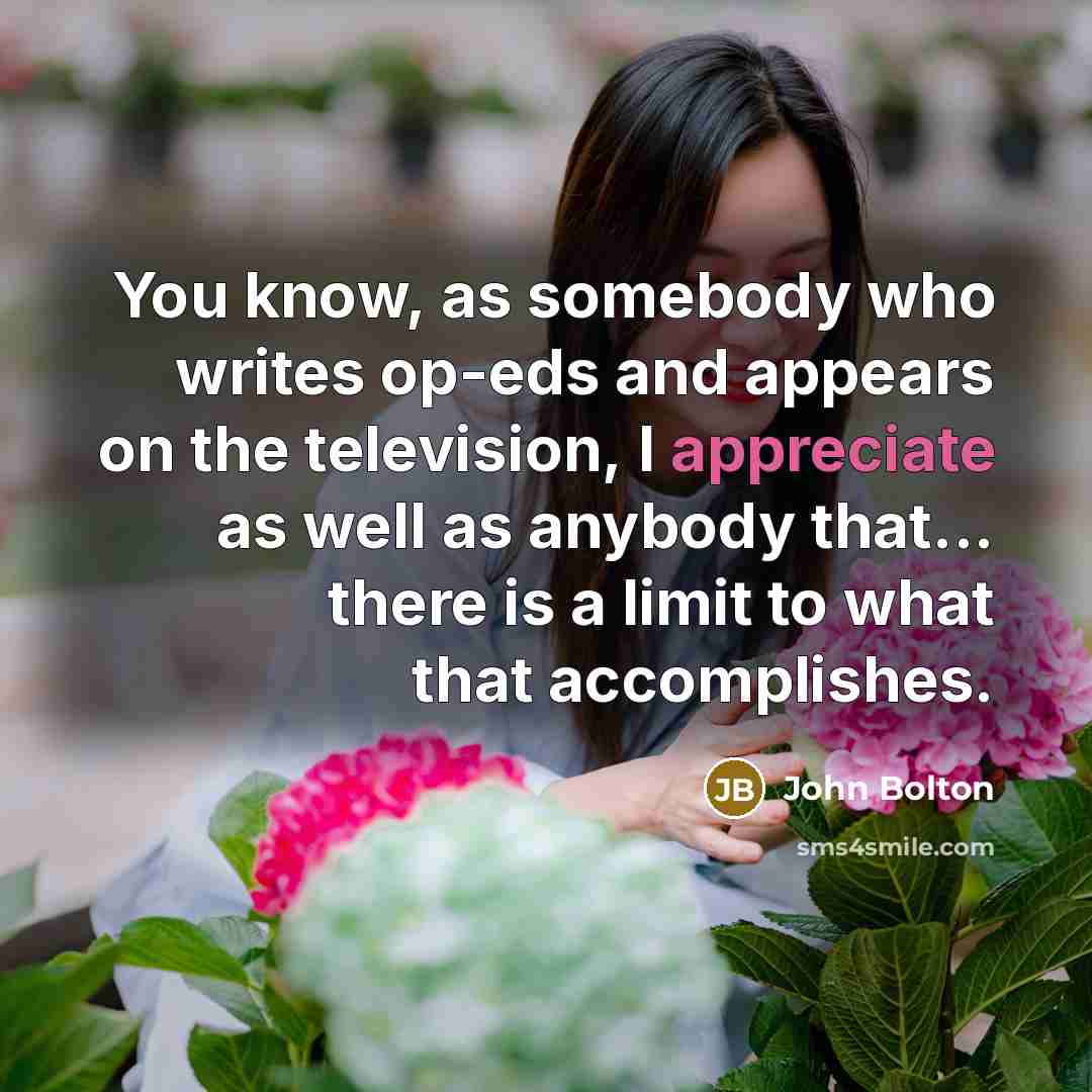 “You know, as somebody who writes op-eds and appears on…” quote by John Bolton