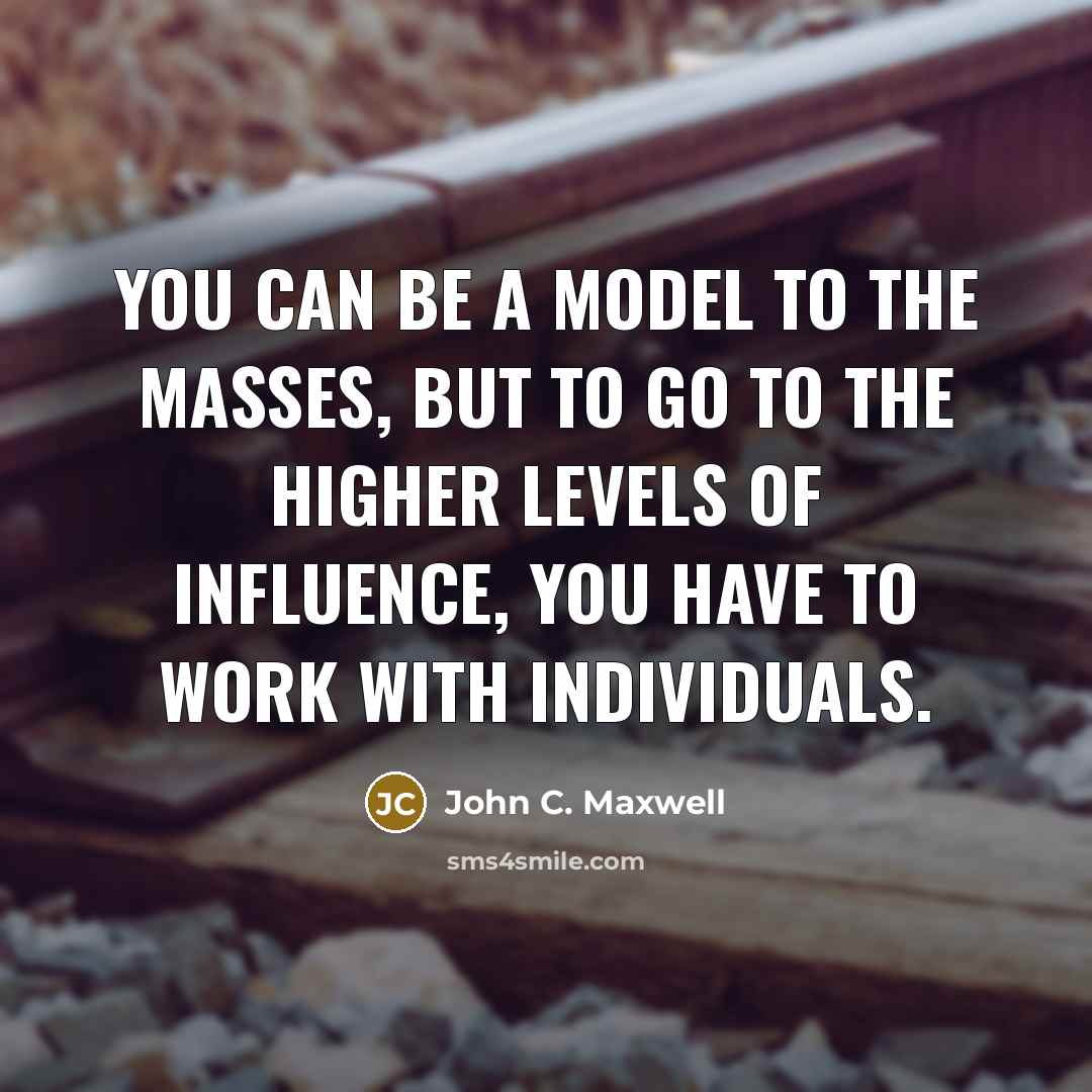 “You can be a model to the masses, but to…” quote by John C. Maxwell