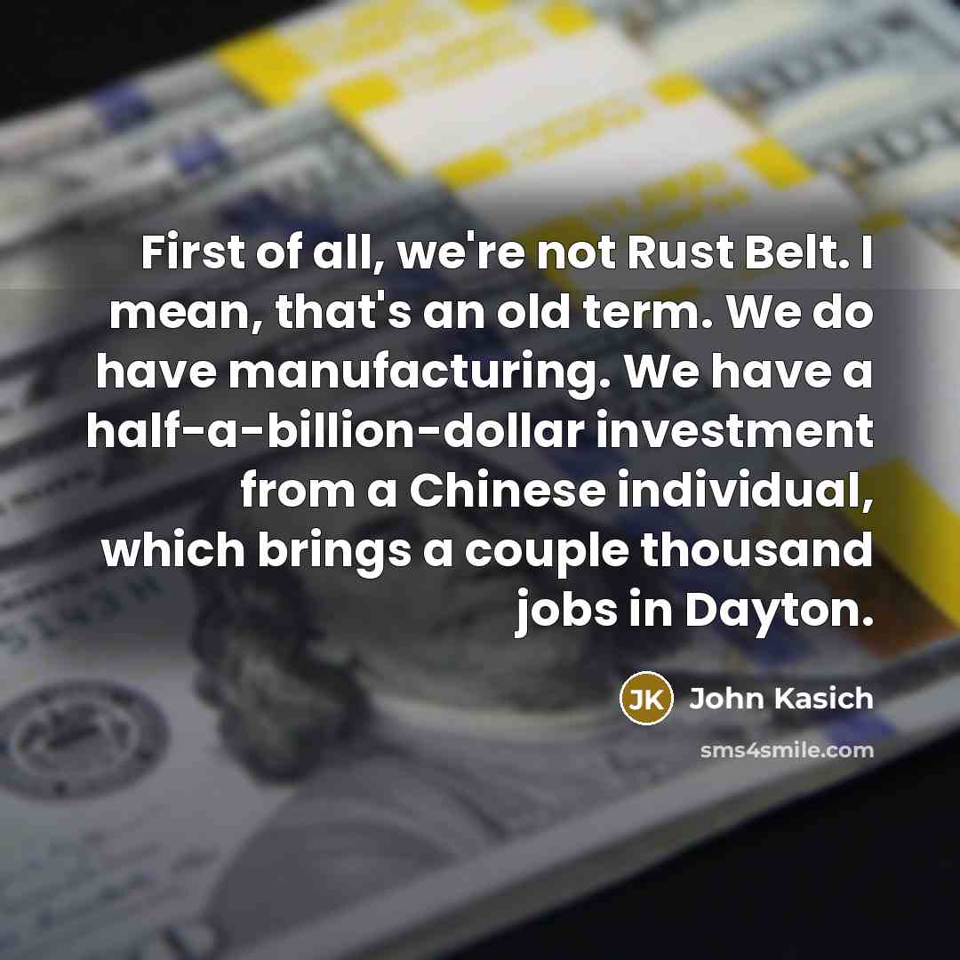 “First of all, we're not Rust Belt. I mean, that's…” quote by John Kasich