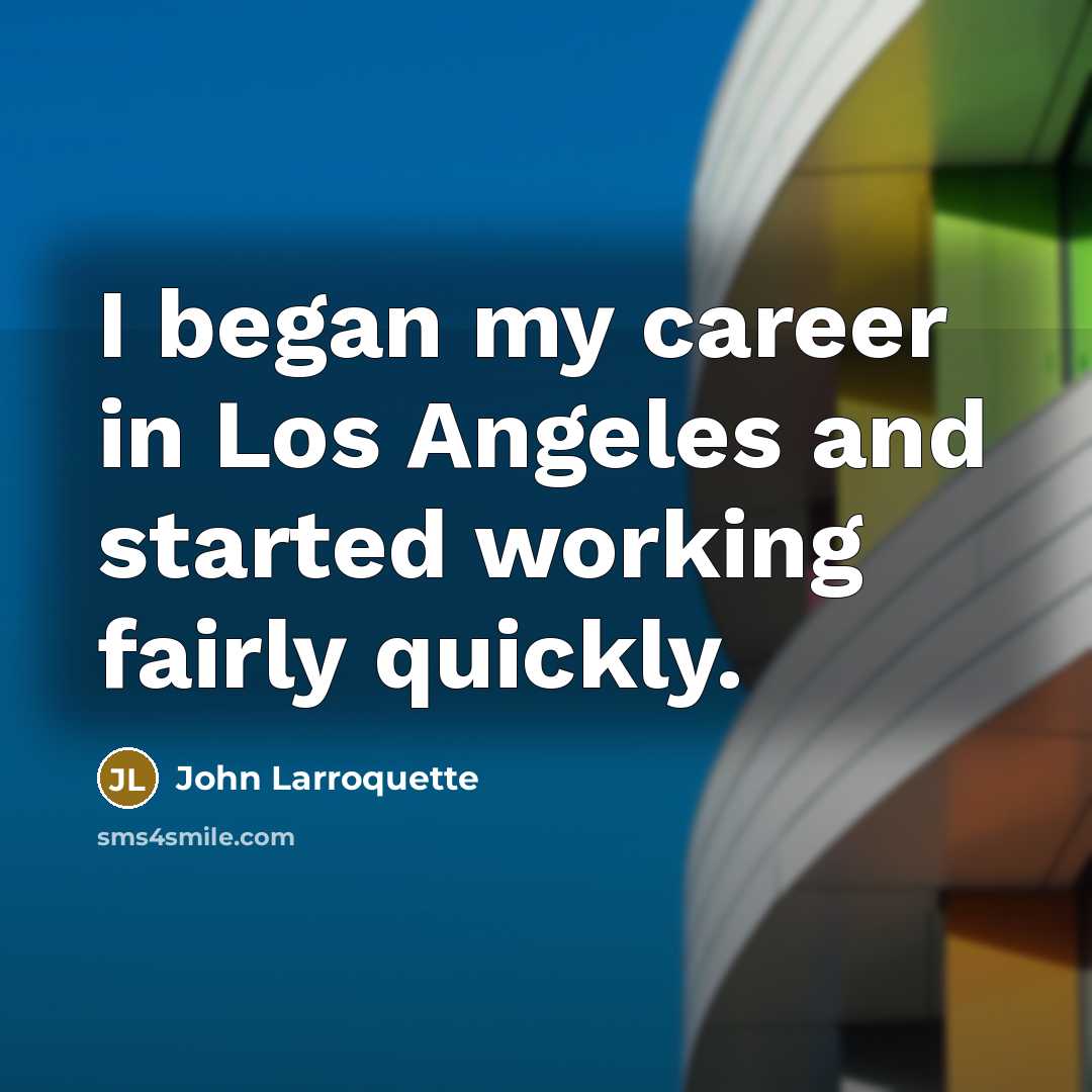 “I began my career in Los Angeles and started working…” quote by John Larroquette