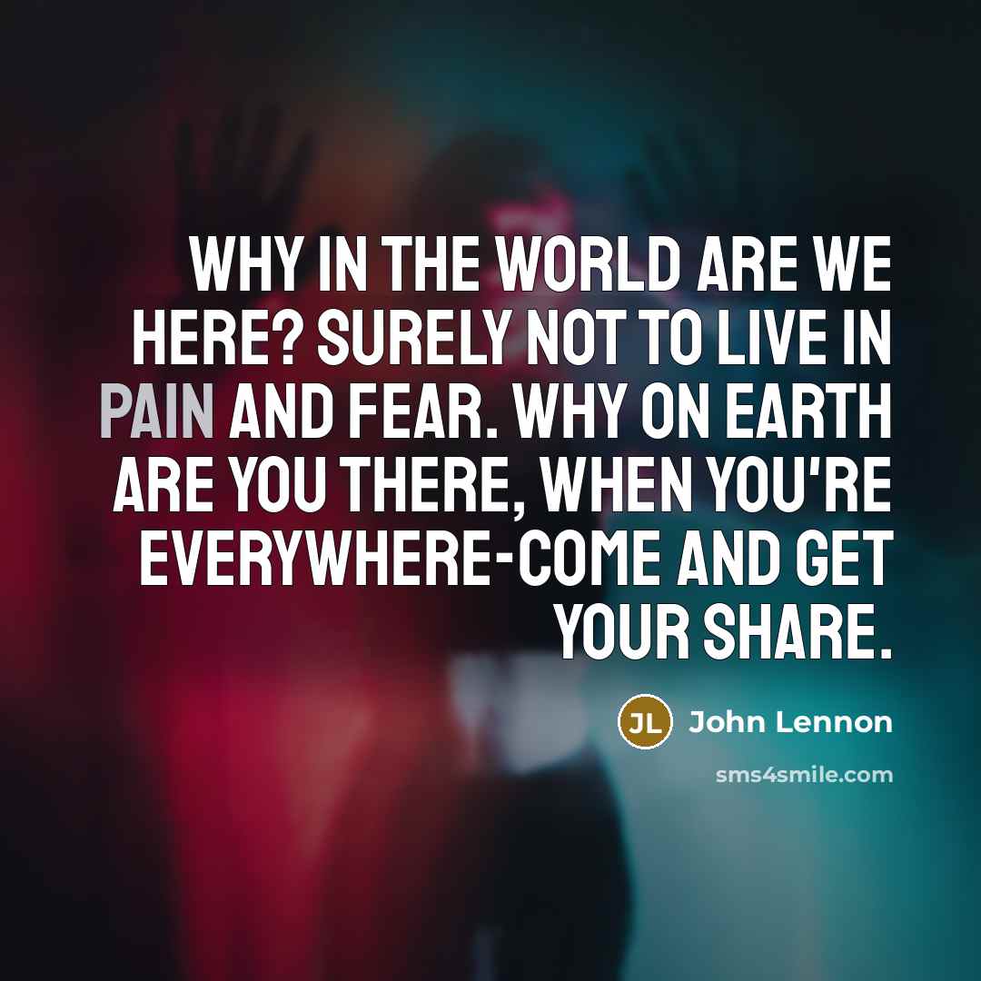 “Why in the world are we here? Surely not to…” quote by John Lennon