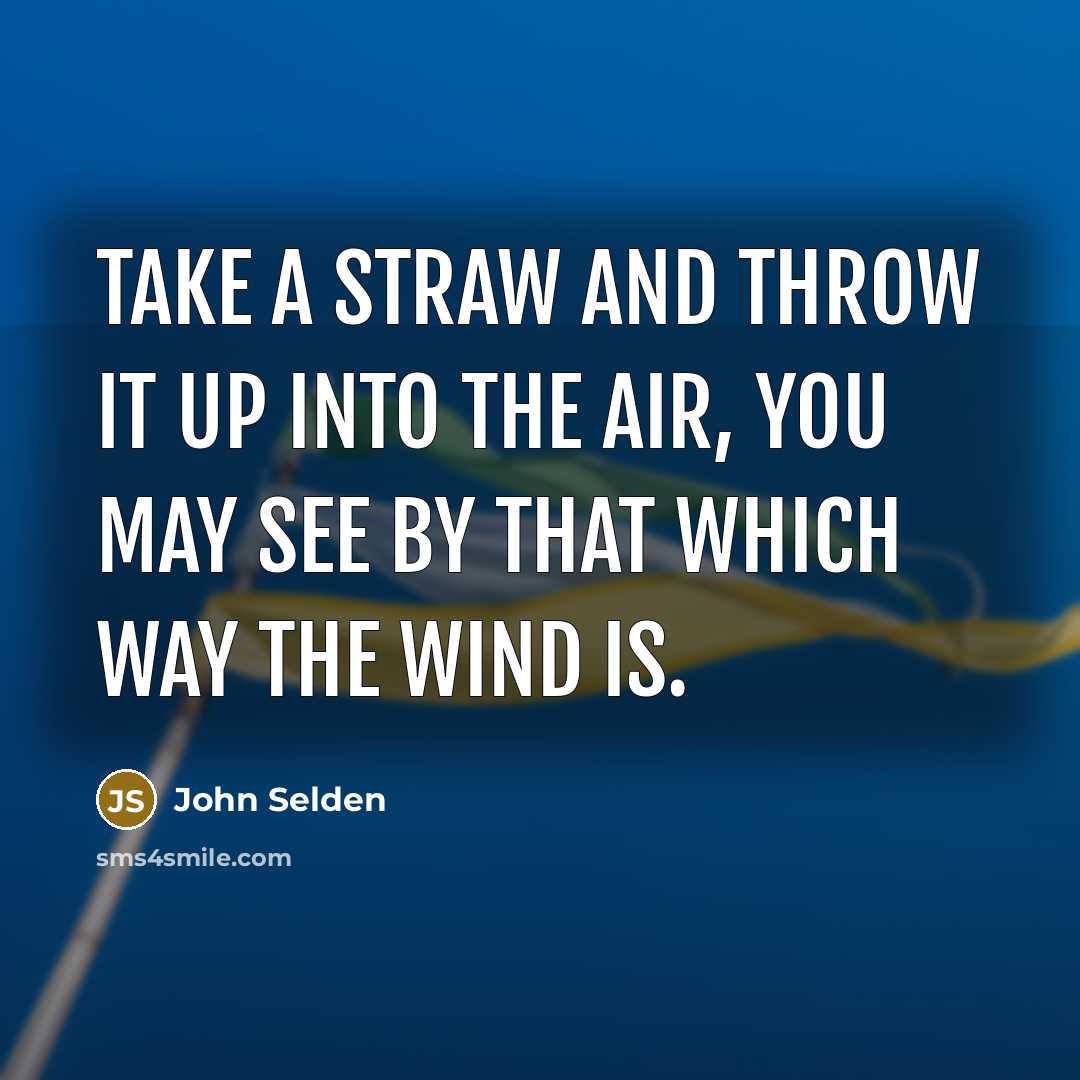 “Take a straw and throw it up into the air,…” quote by John Selden