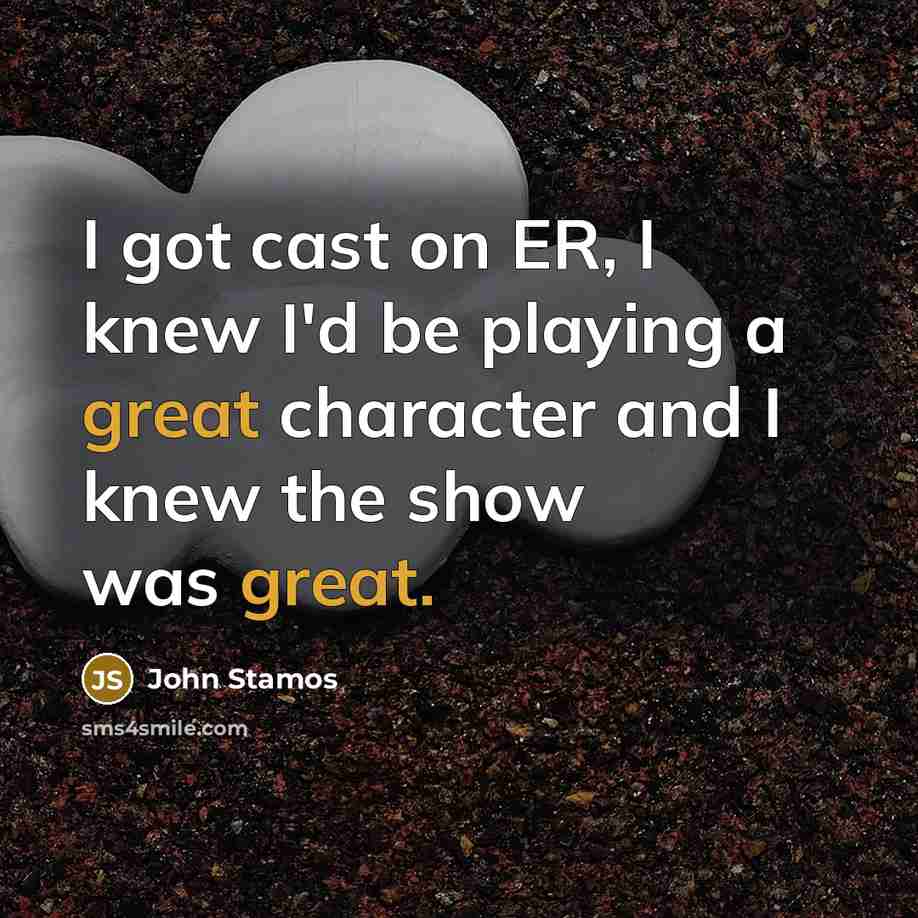“I got cast on ER, I knew I'd be playing…” quote by John Stamos