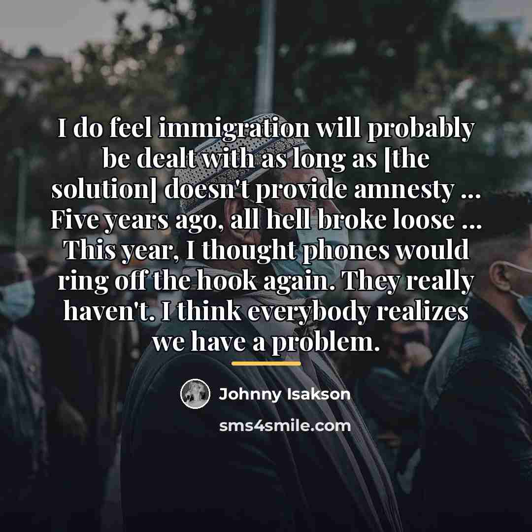 “I do feel immigration will probably be dealt with as…” quote by Johnny Isakson