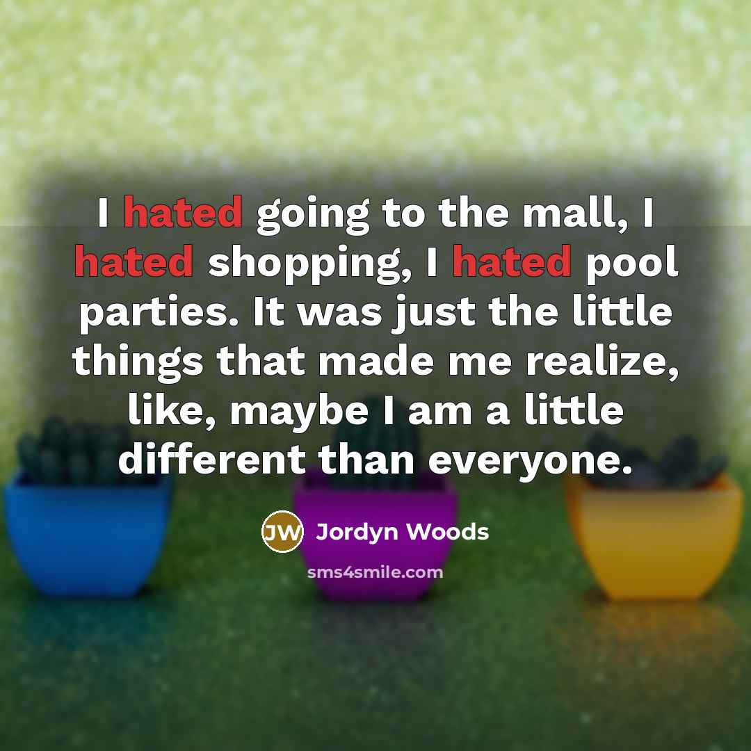 “I hated going to the mall, I hated shopping, I…” quote by Jordyn Woods