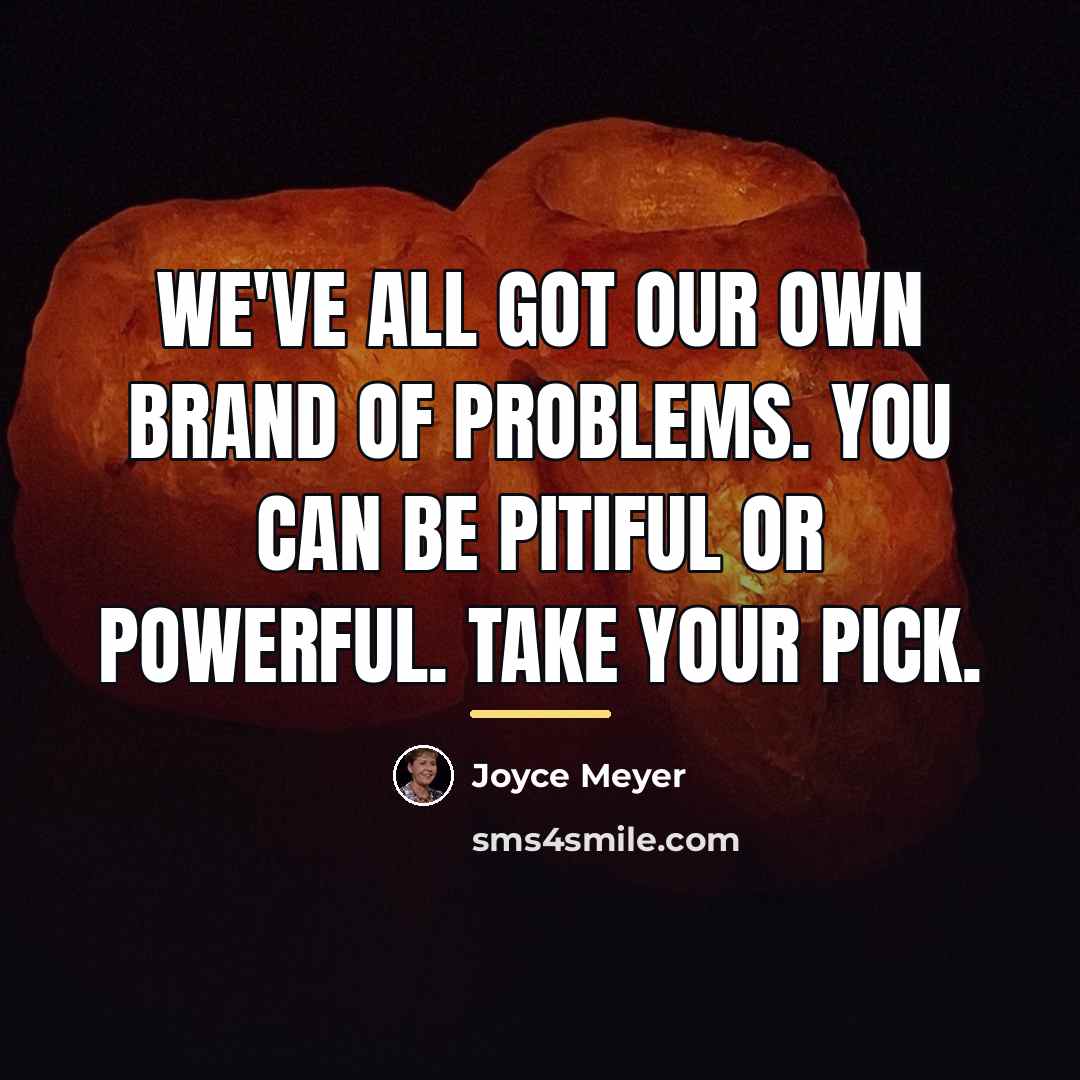 “We've all got our own brand of problems. You can…” quote by Joyce Meyer