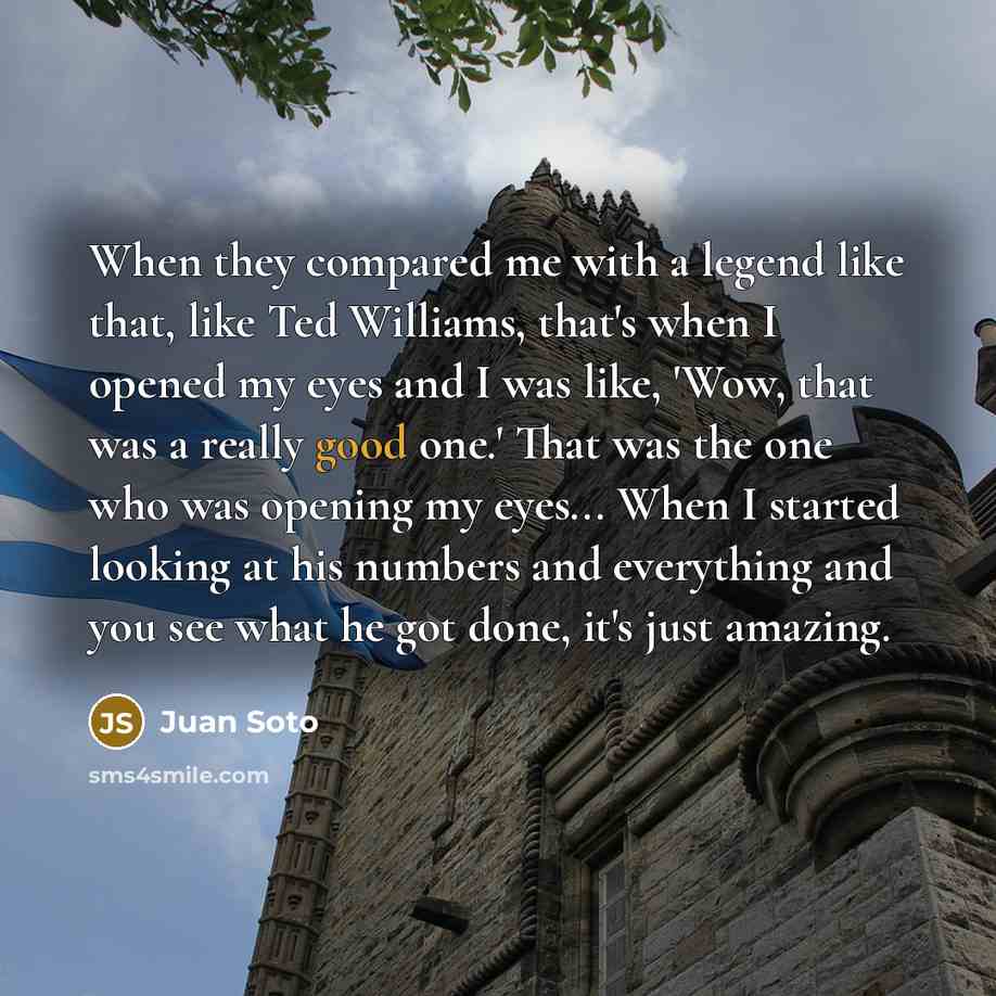 “When they compared me with a legend like that, like…” quote by Juan Soto