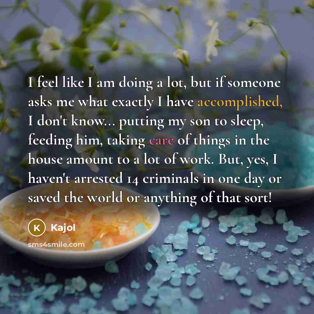 “I feel like I am doing a lot, but if…” quote by Kajol