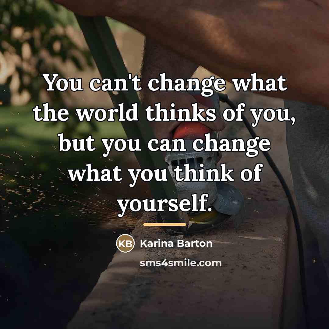 “You can't change what the world thinks of you, but…” quote by Karina Barton