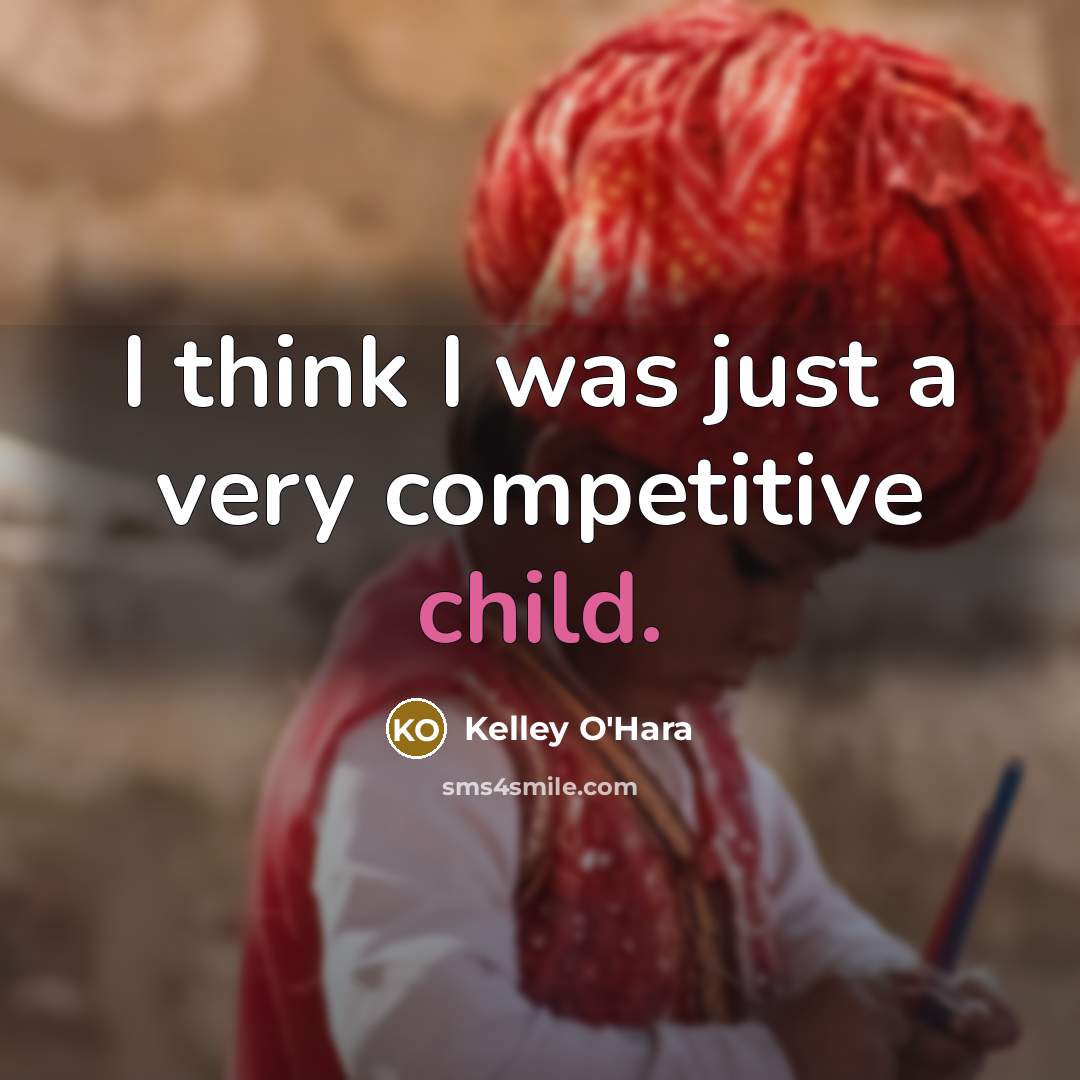 “I think I was just a very competitive child.…” quote by Kelley O'Hara