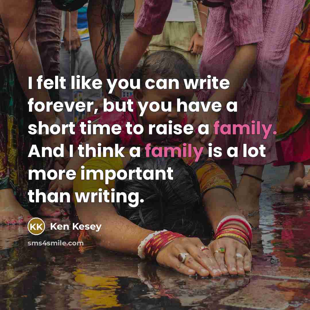 “I felt like you can write forever, but you have…” quote by Ken Kesey
