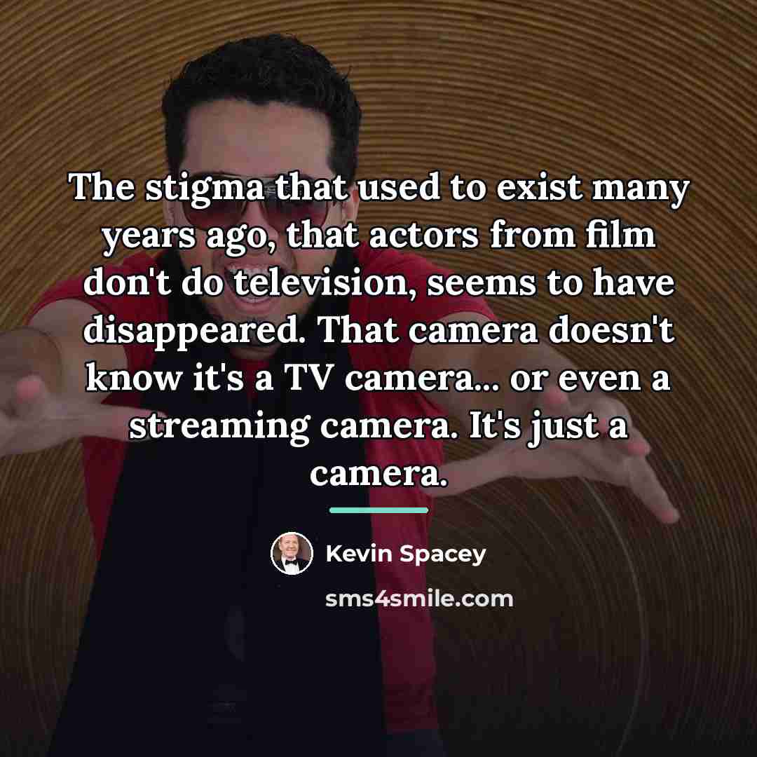 “The stigma that used to exist many years ago, that…” quote by Kevin Spacey