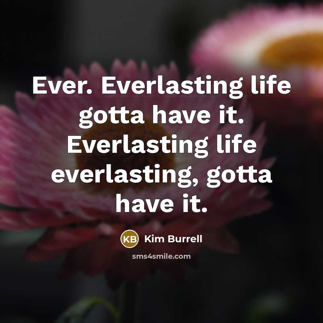 “Ever. Everlasting life gotta have it. Everlasting life everlasting, gotta…” quote by Kim Burrell