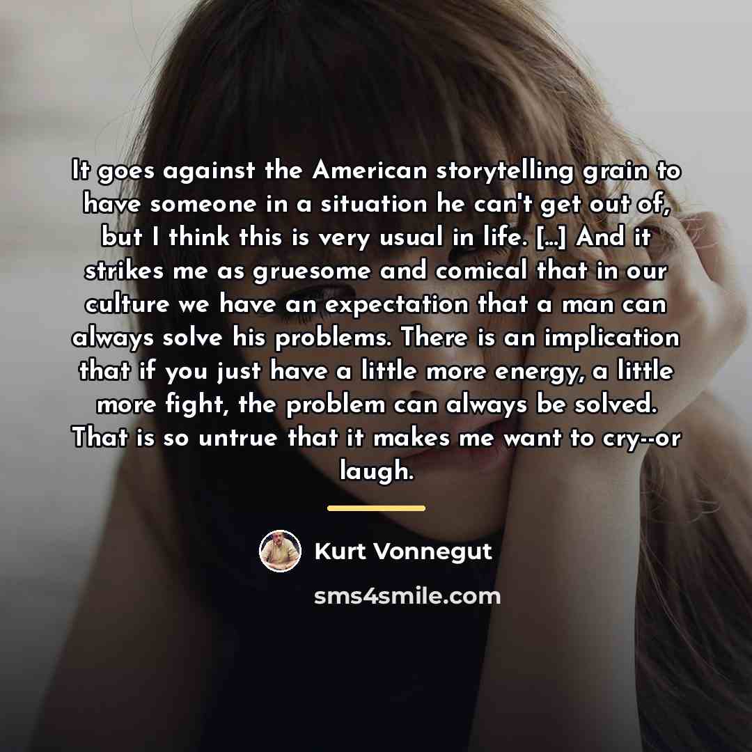 “It goes against the American storytelling grain to have someone…” quote by Kurt Vonnegut