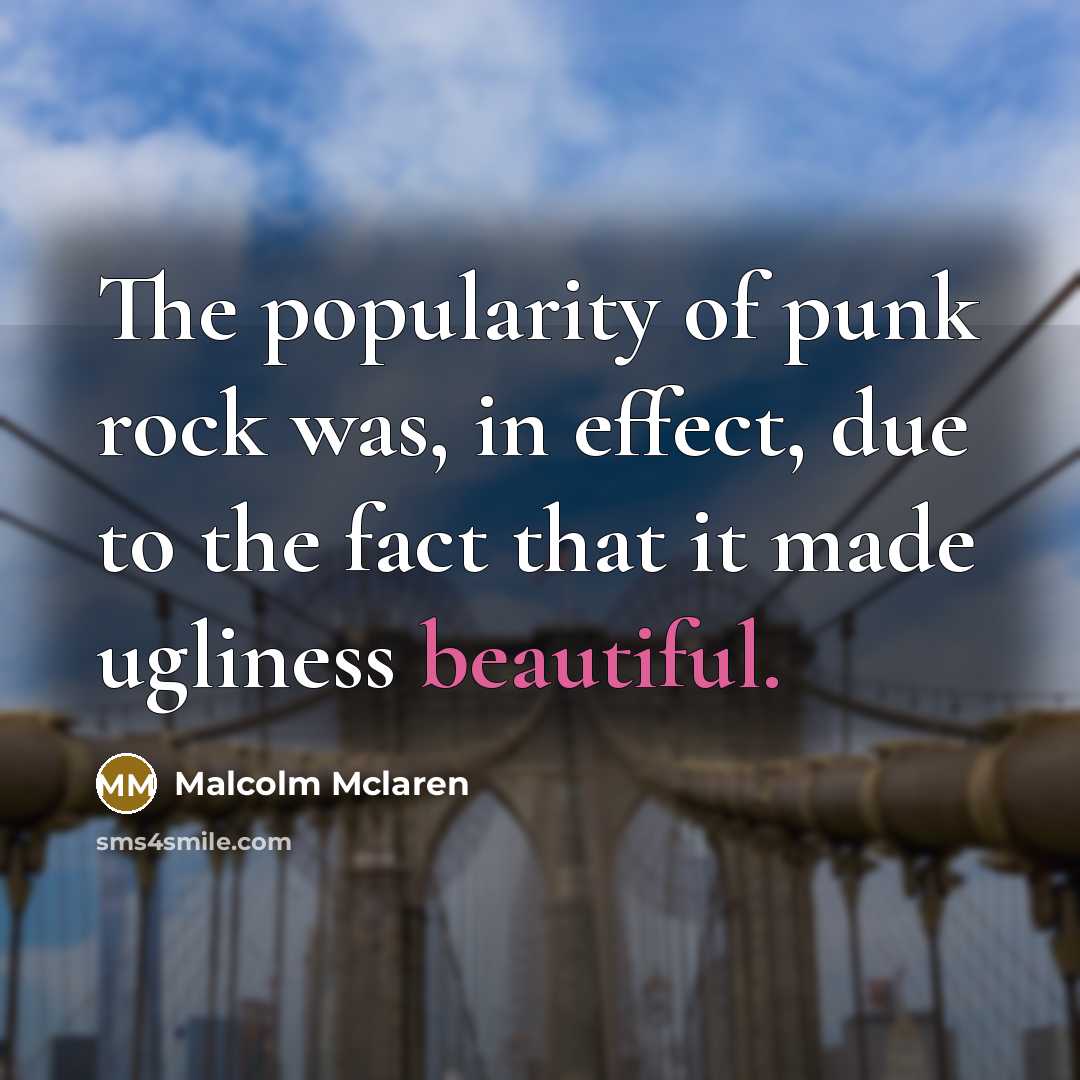 “The popularity of punk rock was, in effect, due to…” quote by Malcolm Mclaren