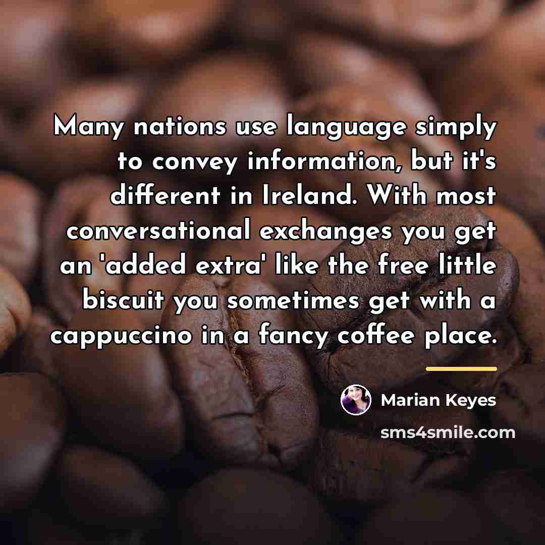 “Many nations use language simply to convey information, but it's…” quote by Marian Keyes