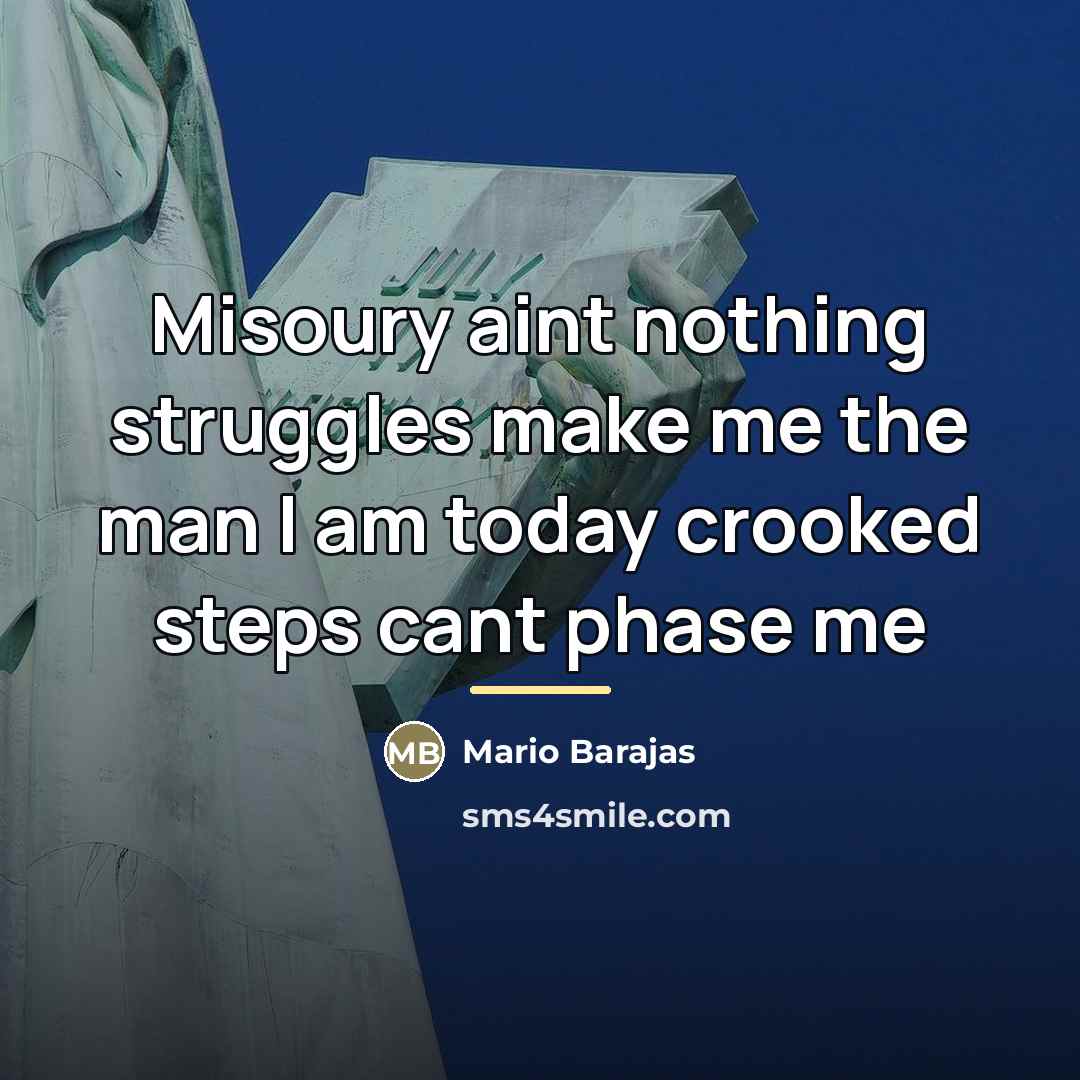“Misoury aint nothing struggles make me the man I am…” quote by Mario Barajas