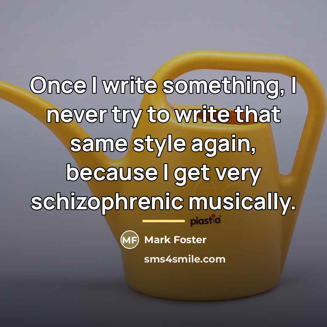 “Once I write something, I never try to write that…” quote by Mark Foster