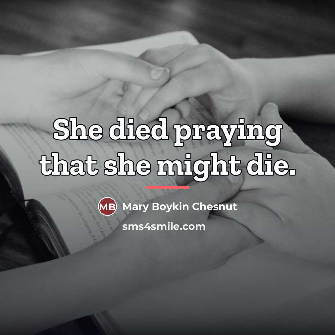“She died praying that she might die.…” quote by Mary Boykin Chesnut