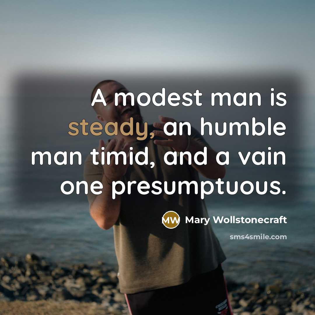 “A modest man is steady, an humble man timid, and…” quote by Mary Wollstonecraft