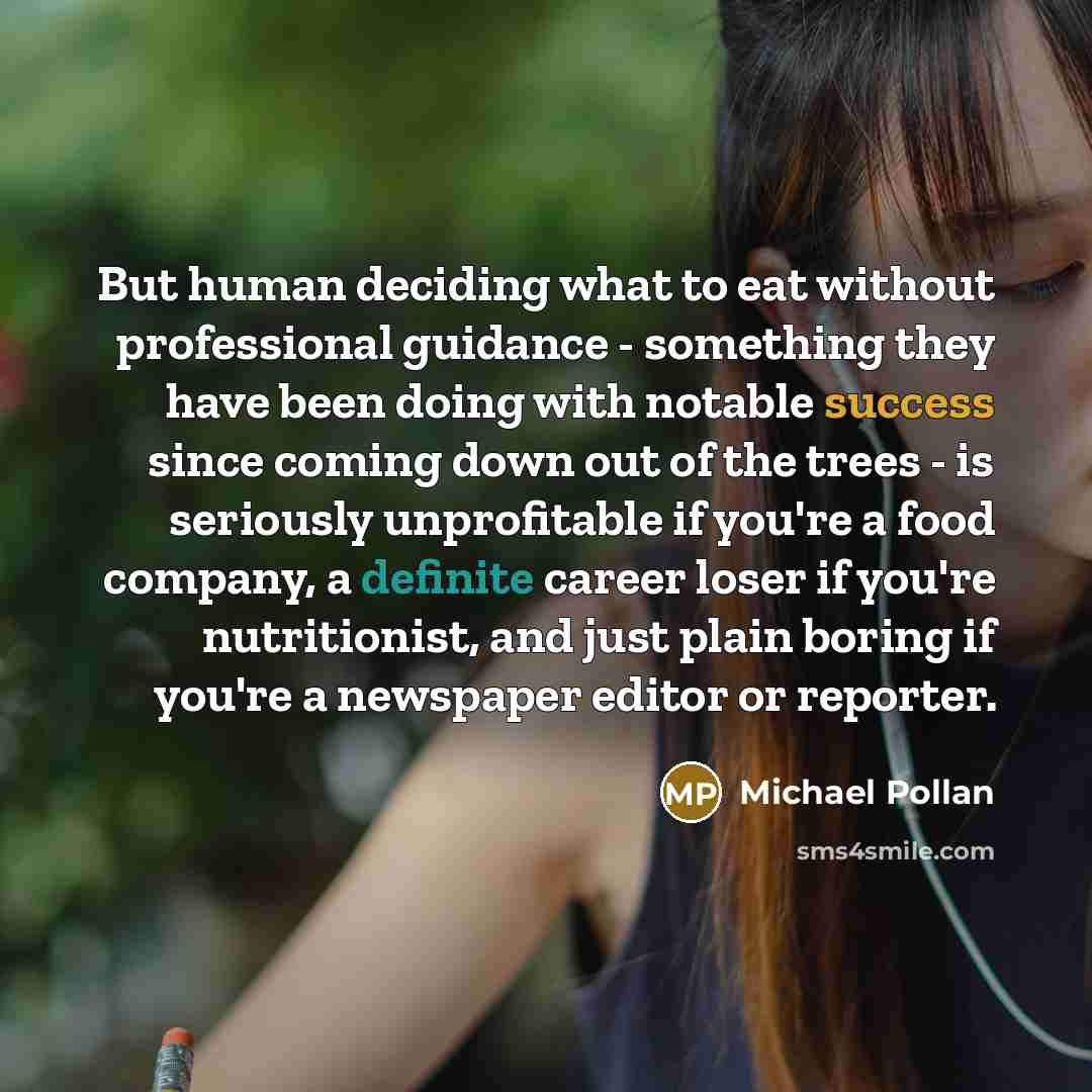 “But human deciding what to eat without professional guidance -…” quote by Michael Pollan