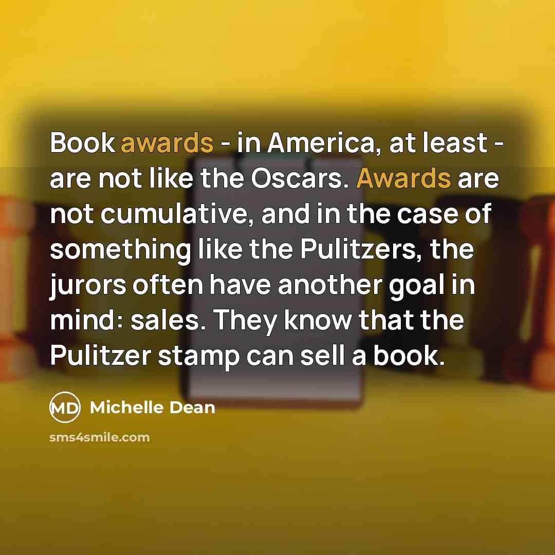 “Book awards - in America, at least - are not…” quote by Michelle Dean