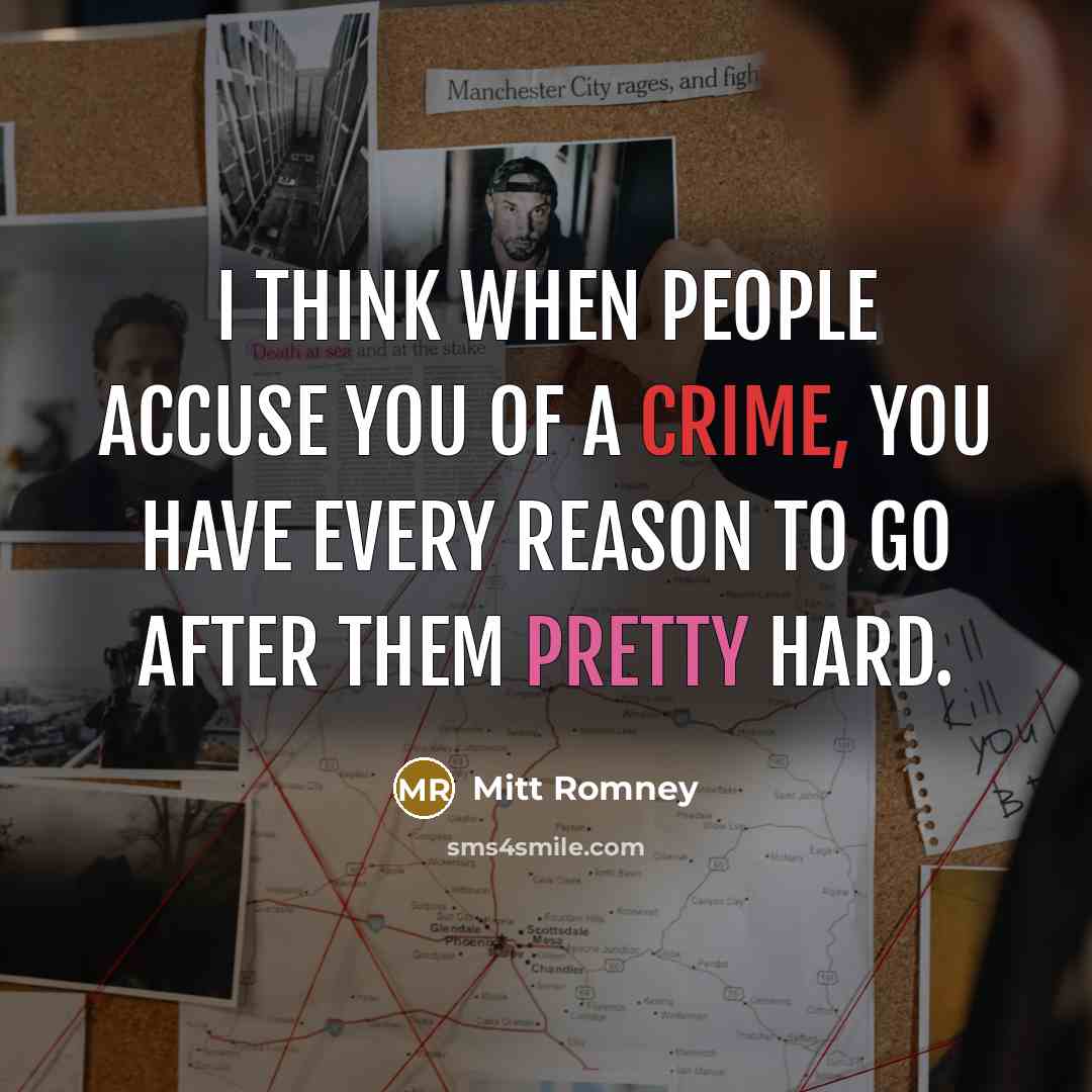 “I think when people accuse you of a crime, you have every reason to go after them pretty hard.” quote by Mitt Romney