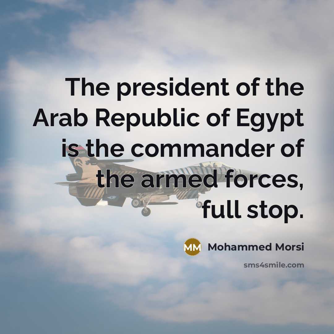“The president of the Arab Republic of Egypt is the…” quote by Mohammed Morsi