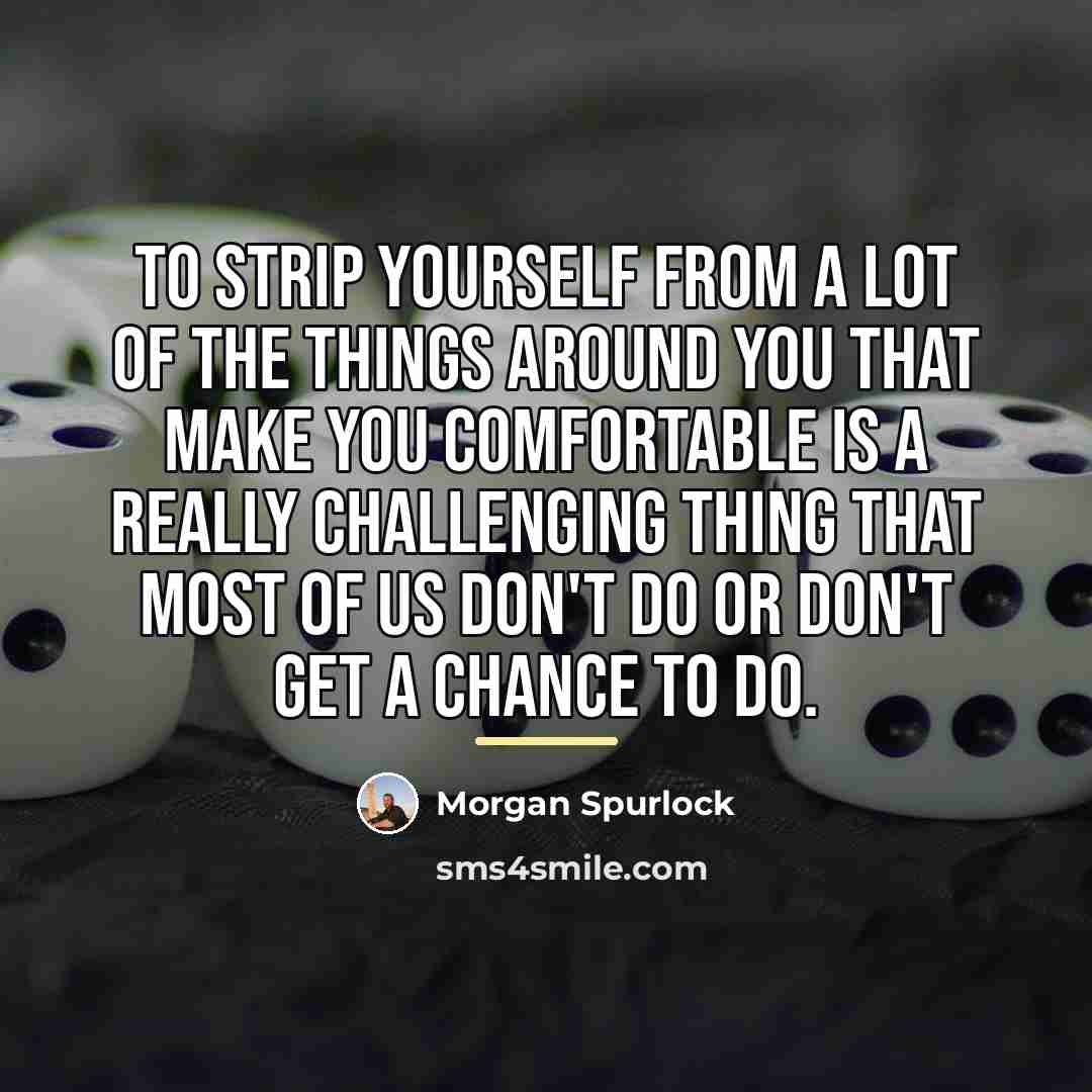 “To strip yourself from a lot of the things around…” quote by Morgan Spurlock