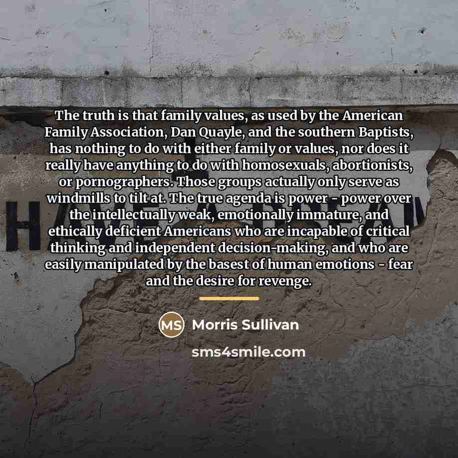 “The truth is that family values, as used by the…” quote by Morris Sullivan