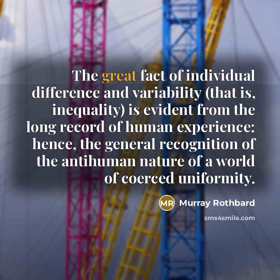 “The great fact of individual difference and variability (that is,…” quote by Murray Rothbard