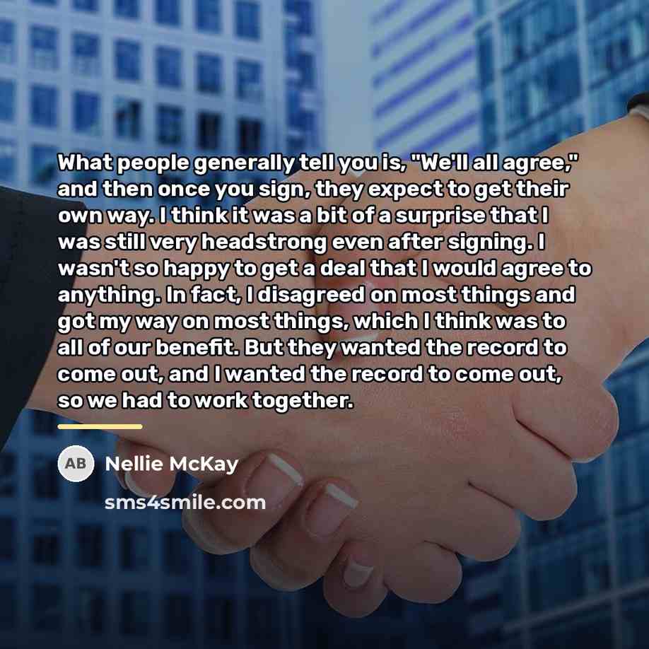 “What people generally tell you is, "We'll all agree," and…” quote by Nellie McKay