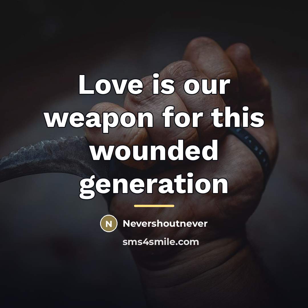 “Love is our weapon for this wounded generation…” quote by NeverShoutNever