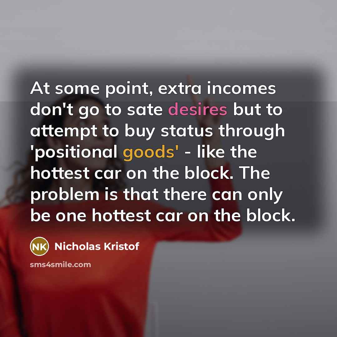 “At some point, extra incomes don't go to sate desires…” quote by Nicholas Kristof