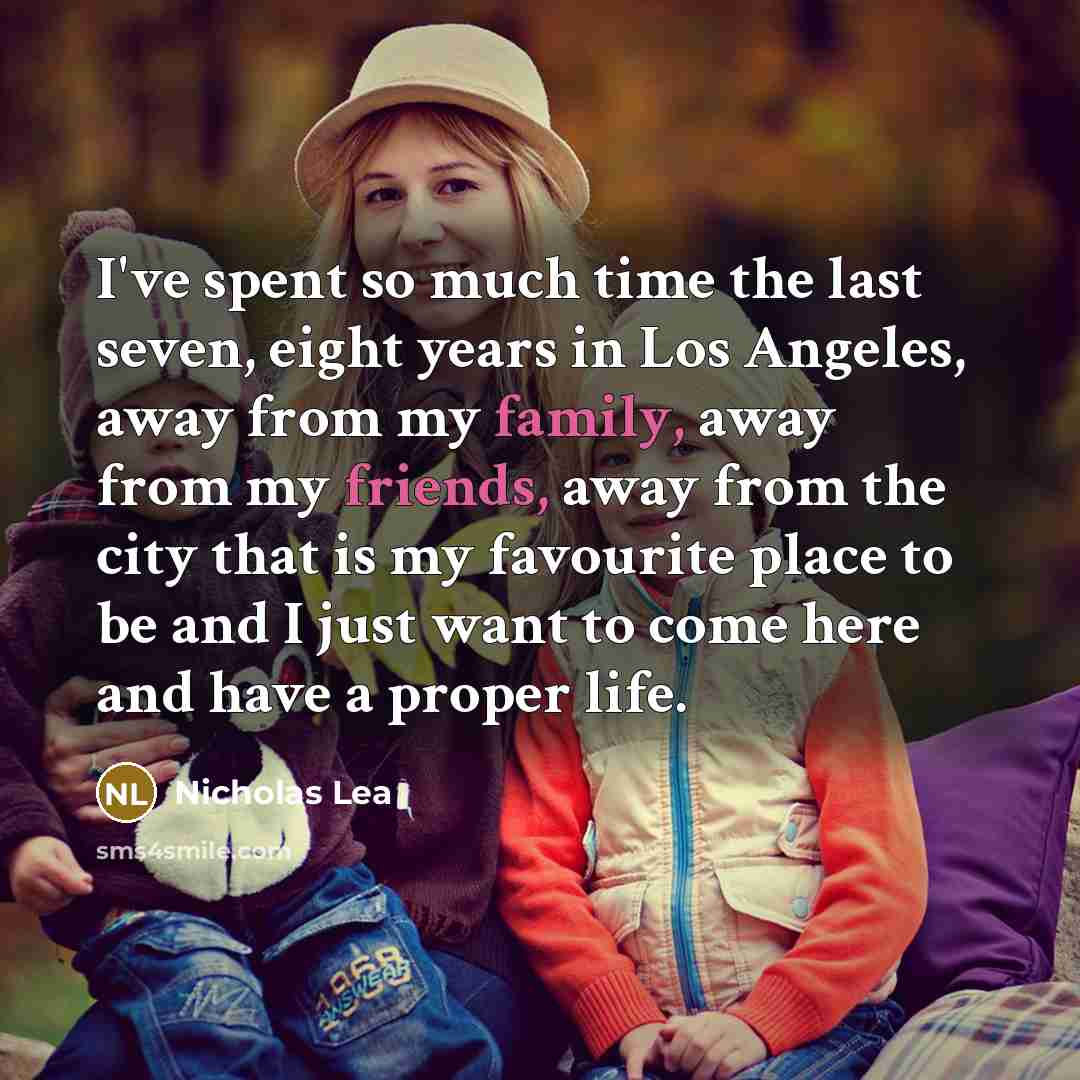 “I've spent so much time the last seven, eight years in Los Angeles, away from my family, away from my friends, away from the city that is my favourite place to be and I just want to come here and have a proper life.” quote by Nicholas Lea