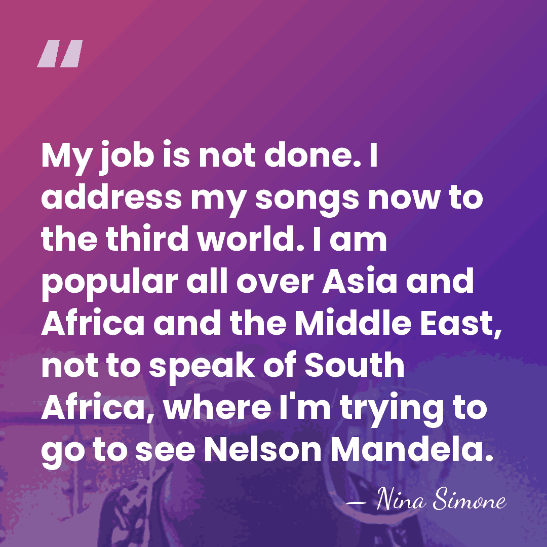 My job is not done. I address my songs now to the&hellip; - Nina Simone