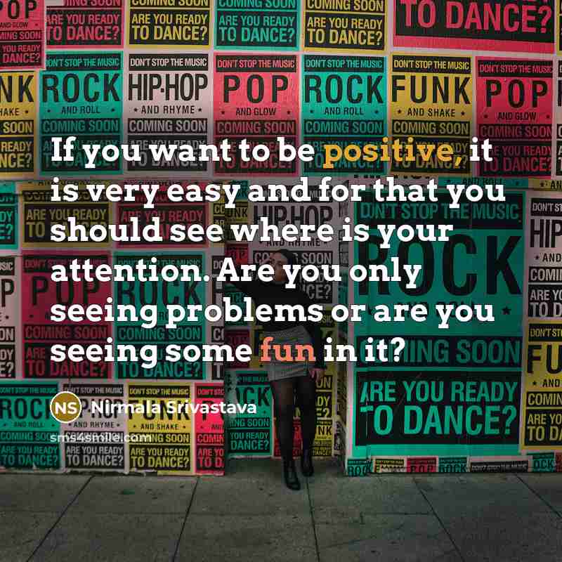 “If you want to be positive, it is very easy…” quote by Nirmala Srivastava