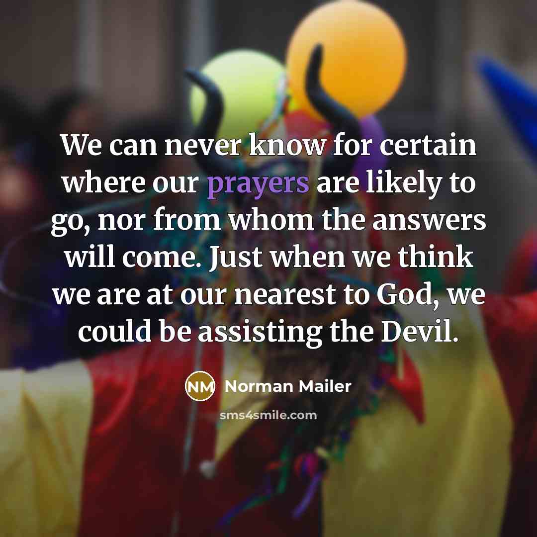“We can never know for certain where our prayers are…” quote by Norman Mailer