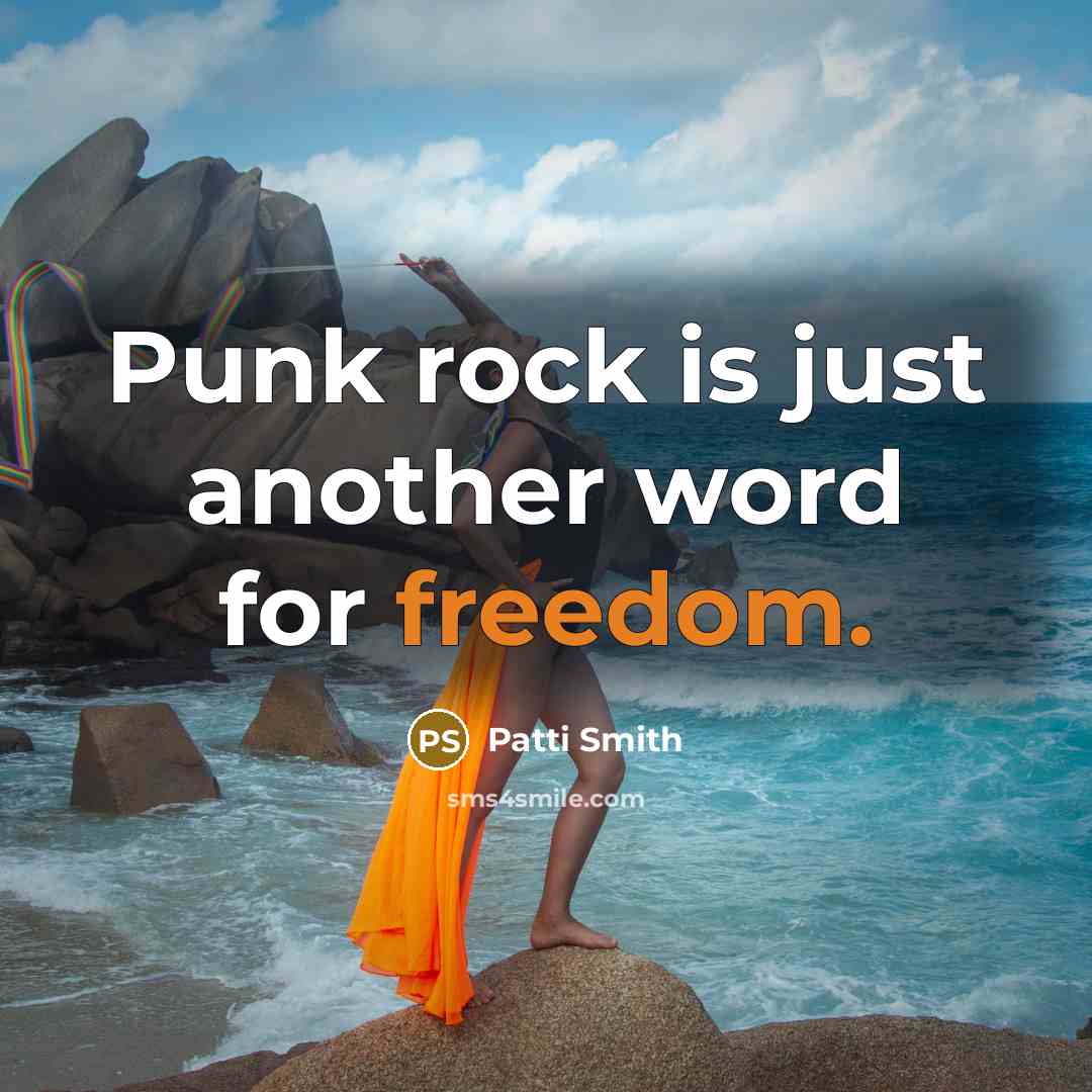 “Punk rock is just another word for freedom.…” quote by Patti Smith