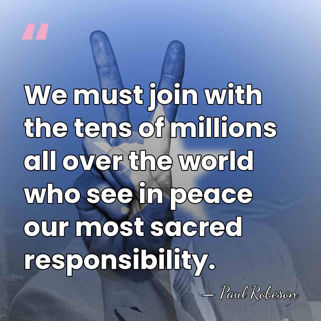 We must join with the tens of millions all over the world&hellip; - Paul Robeson
