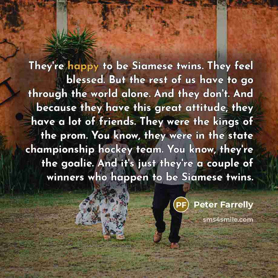 “They're happy to be Siamese twins. They feel blessed. But…” quote by Peter Farrelly