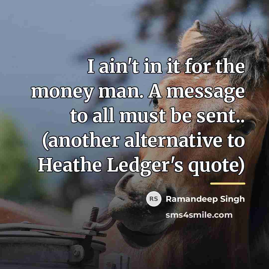 “I ain't in it for the money man. A message…” quote by Ramandeep Singh
