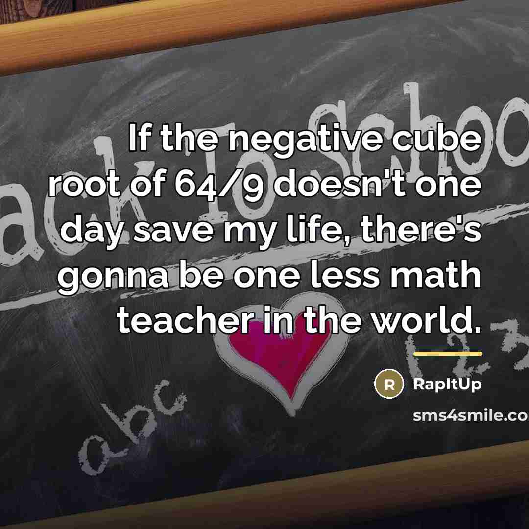 “If the negative cube root of 64/9 doesn't one day…” quote by RapItUp