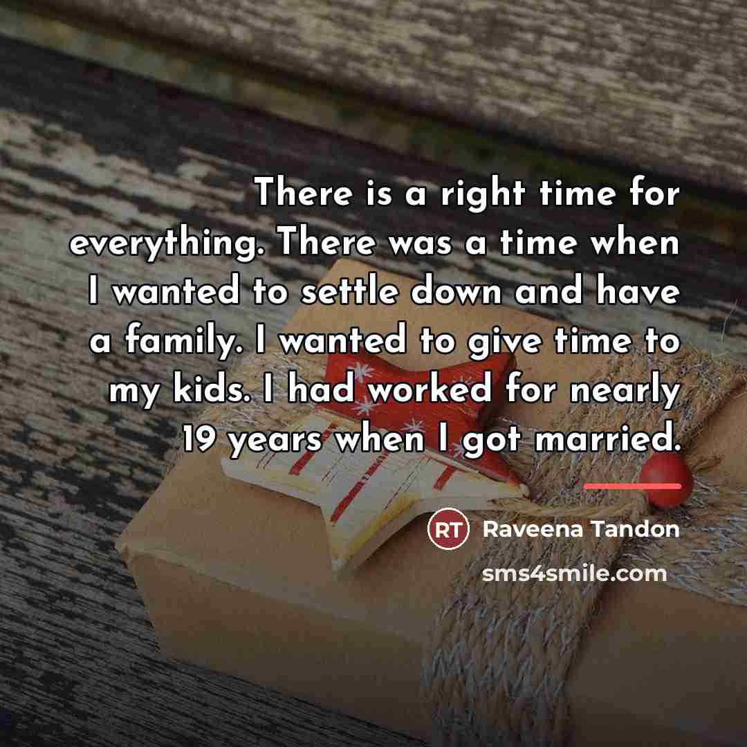 “There is a right time for everything. There was a…” quote by Raveena Tandon