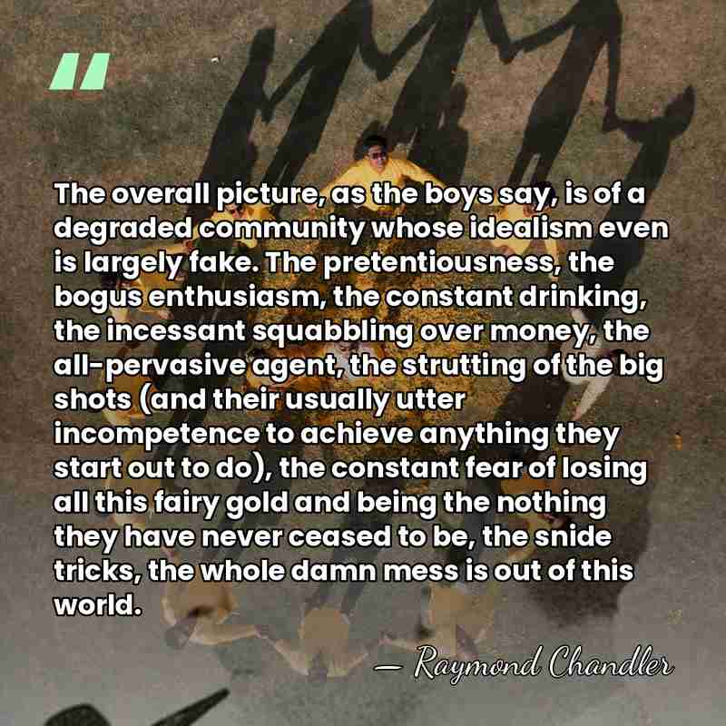 The overall picture, as the boys say, is of a degraded community&hellip; - Raymond Chandler