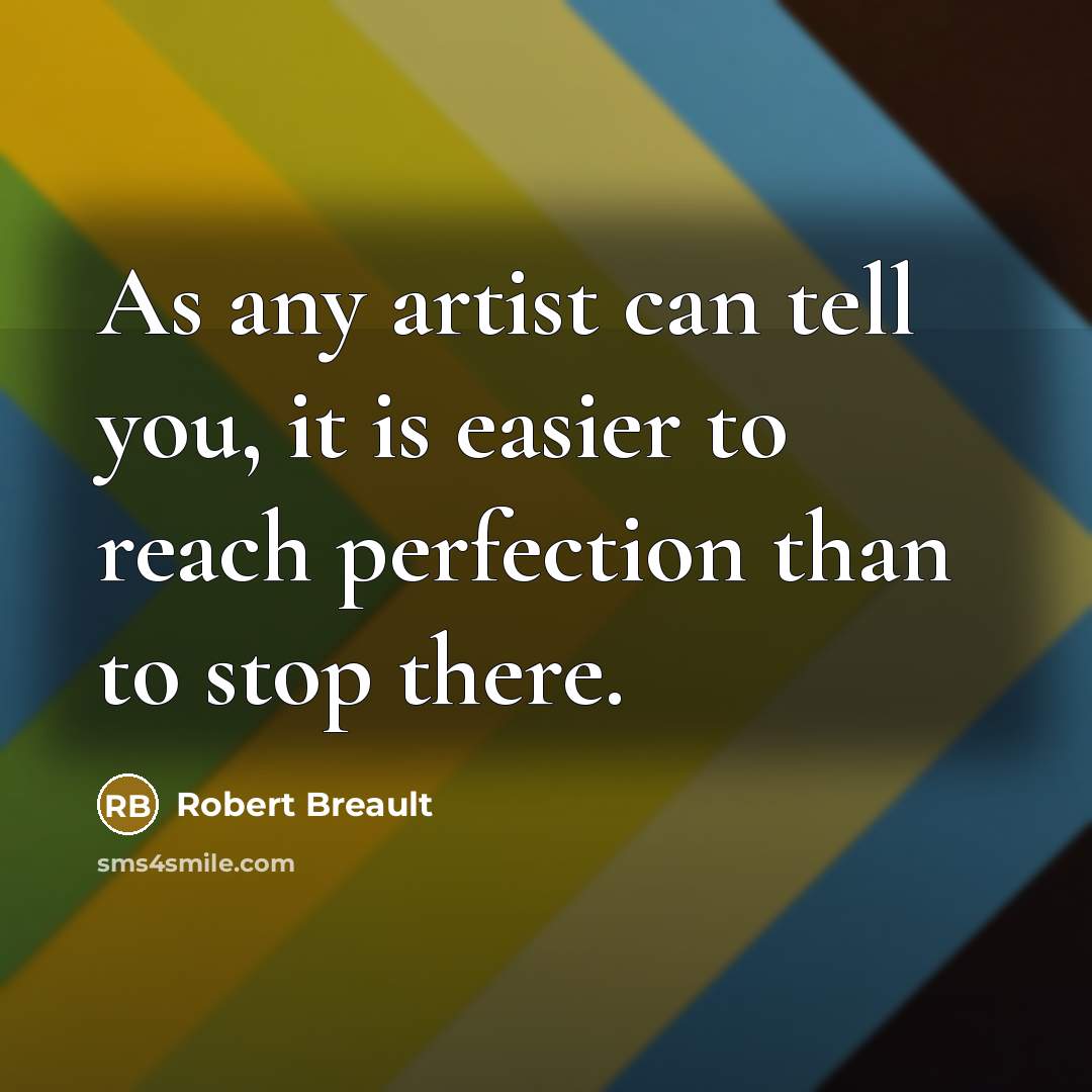 “As any artist can tell you, it is easier to…” quote by Robert Breault
