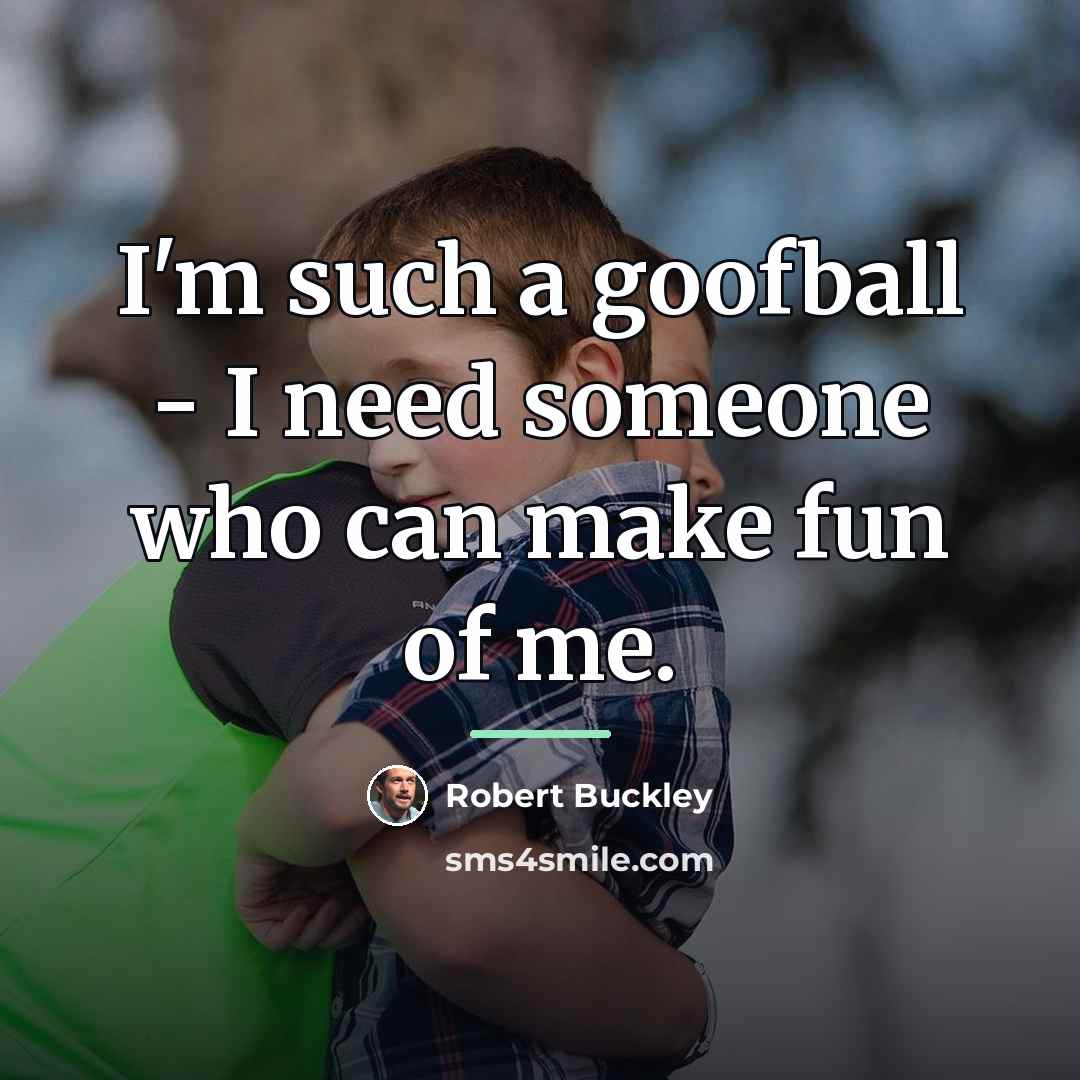 “I'm such a goofball - I need someone who can…” quote by Robert Buckley